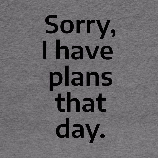 Sorry, I have plans that day. by Johan's World